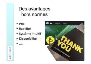 Des avantages
hors normes
•  Prix	
•  Rapidité	
•  Système	intui5f	
•  Disponibilité	
•  ....	
 