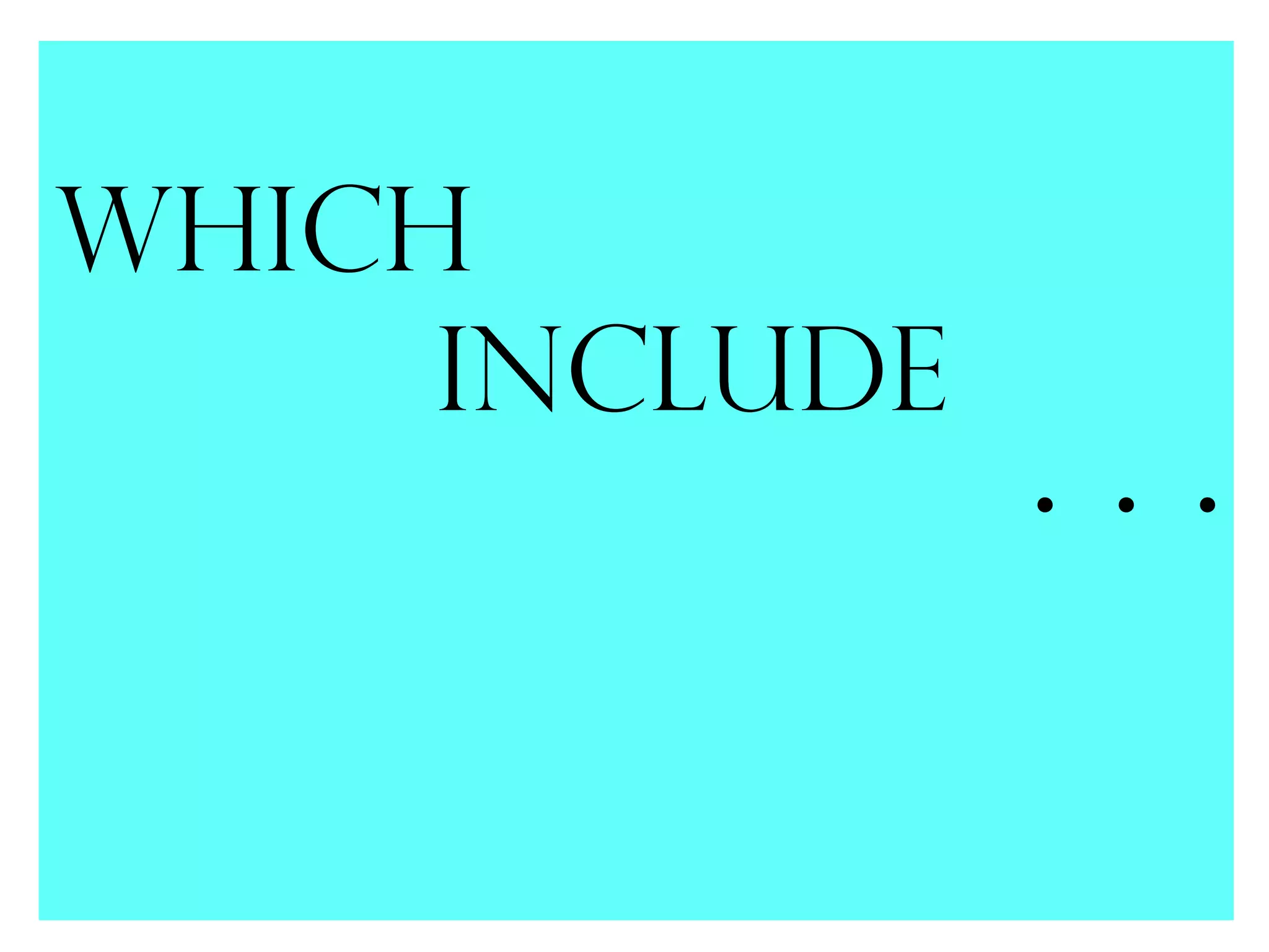 Which
     Include
               ...
 