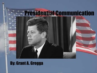 Presidential Communication




By: Grant A. Gregga
 