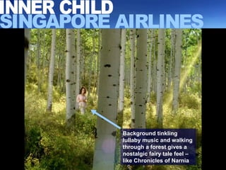 SINGAPORE AIRLINES INNER CHILD Background tinkling lullaby music and walking through a forest gives a nostalgic fairy tale feel – like Chronicles of Narnia 