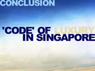 'CODE' OF IN SINGAPORE LUXURY CONCLUSION 
