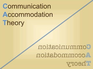Communication
Accommodation
Theory
 