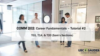 COMM 202: Career Fundamentals – Tutorial #2
T01, T14, & T20 (Sam’s Sections)
 