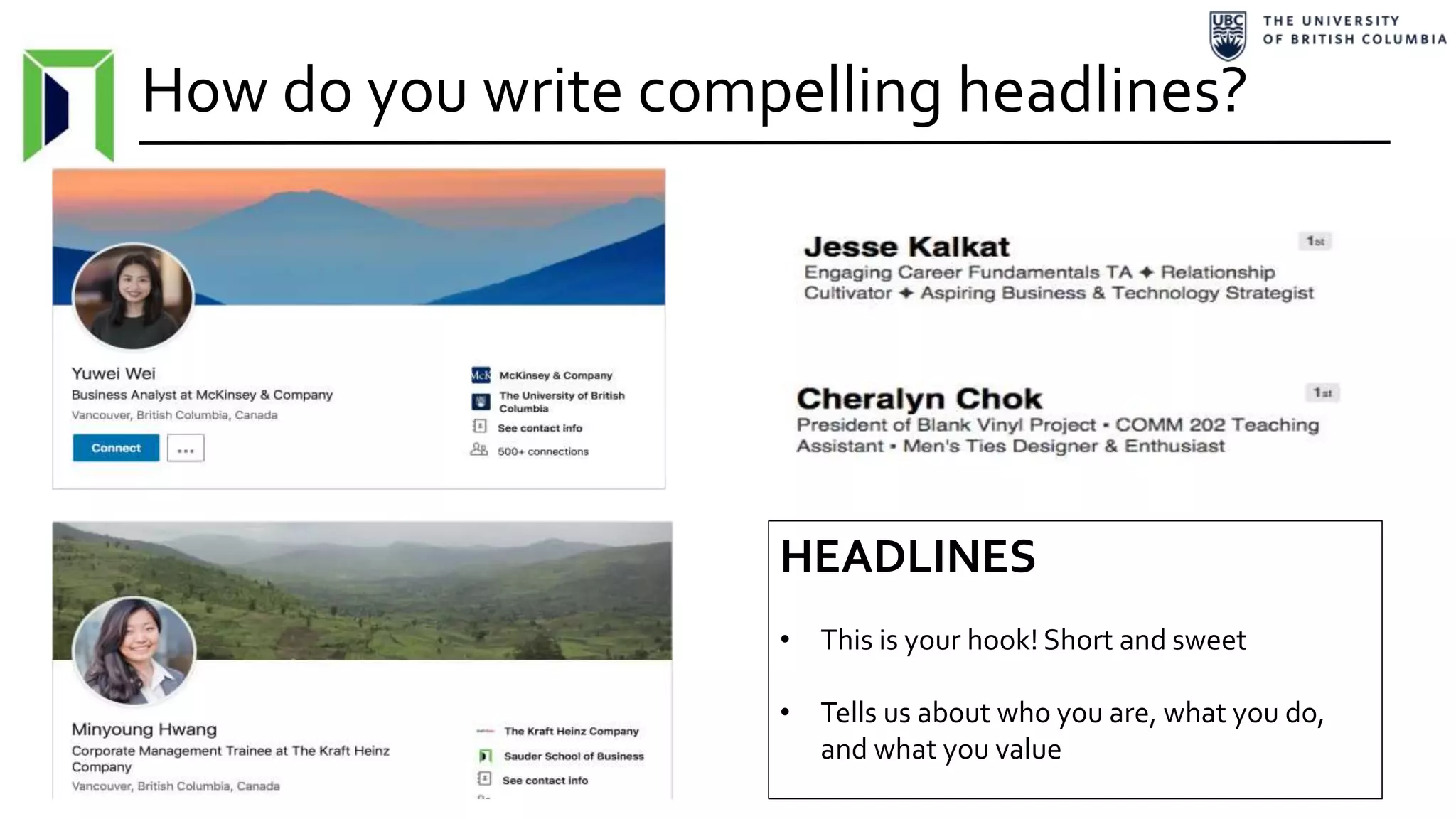 How do you write compelling headlines?
HEADLINES
• This is your hook! Short and sweet
• Tells us about who you are, what you do,
and what you value
 