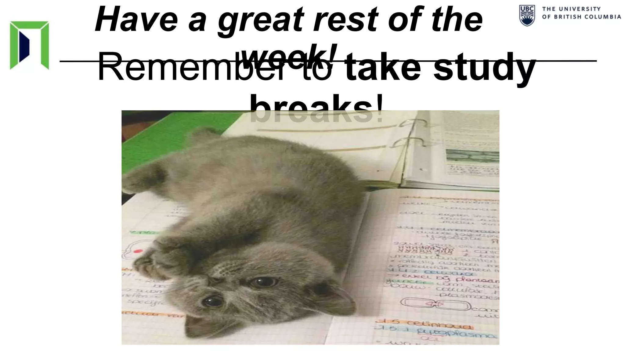 Have a great rest of the
week!Remember to take study
breaks!
 