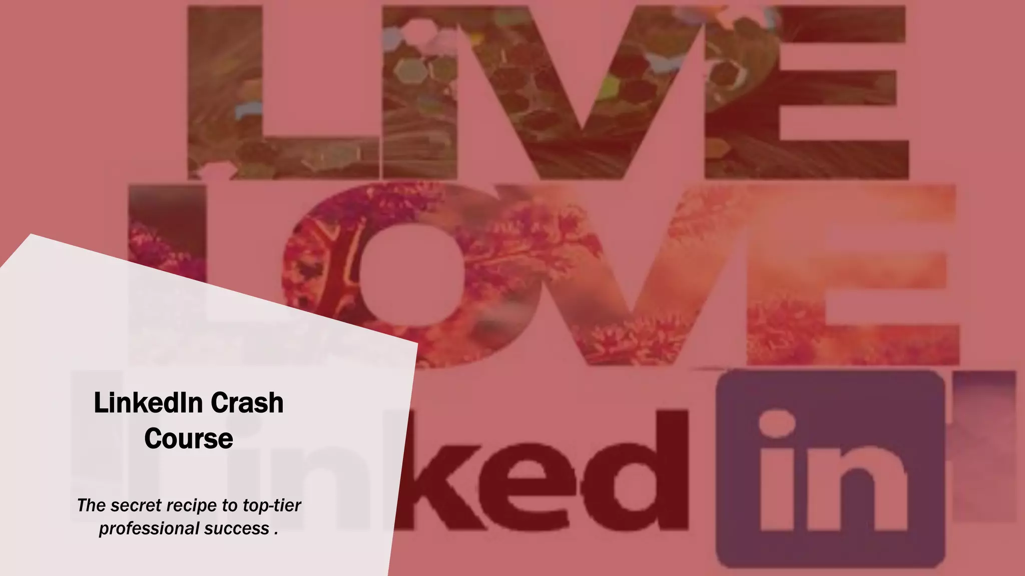 LinkedIn Crash
Course
The secret recipe to top-tier
professional success .
 