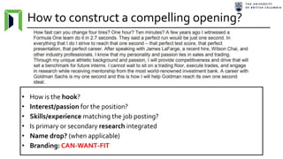 How to construct a compelling opening?
• How is the hook?
• Interest/passion for the position?
• Skills/experience matching the job posting?
• Is primary or secondary research integrated
• Name drop? (when applicable)
• Branding: CAN-WANT-FIT
 