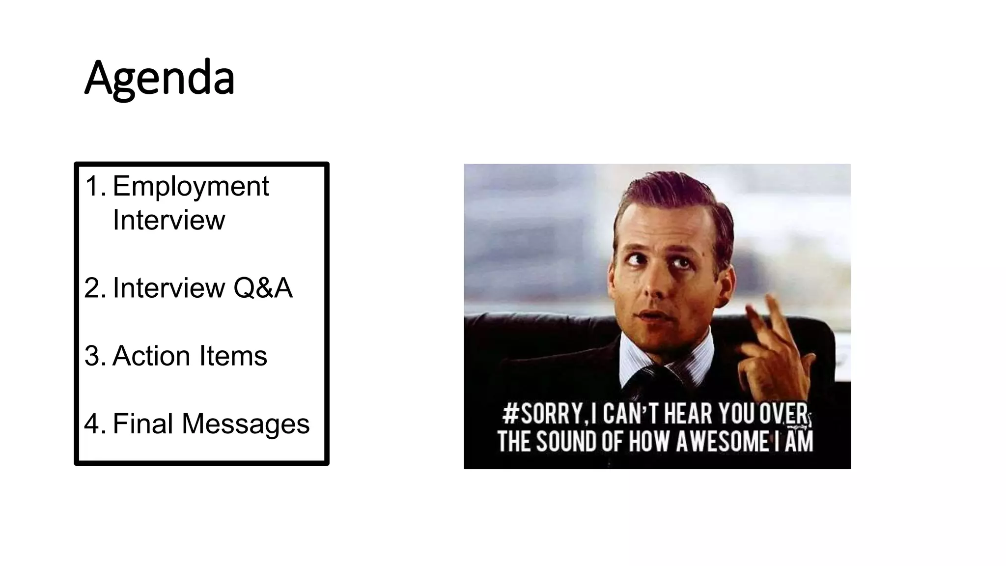 Agenda
1. Employment
Interview
2. Interview Q&A
3. Action Items
4. Final Messages
 