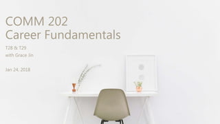COMM 202
Career Fundamentals
T28 & T29
with Grace Jin
Jan 24, 2018
 