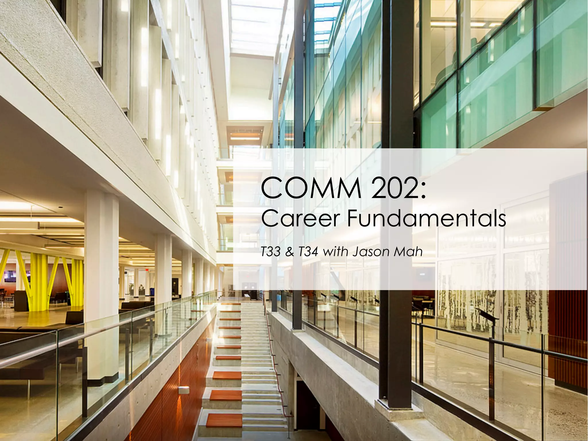 LastModified2017-06-2110:13PMPacificStandardTimePrinted
1
COMM 202:
Career Fundamentals
T33 & T34 with Jason Mah
 