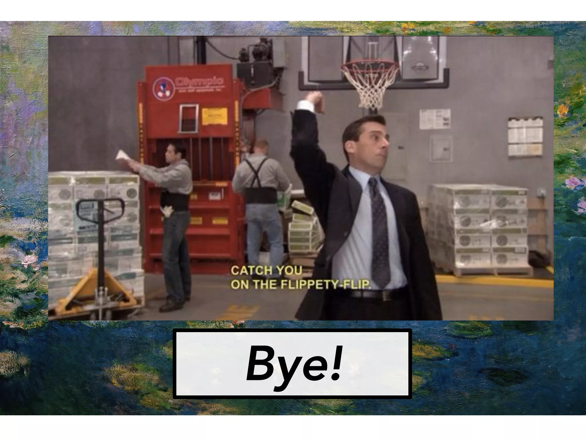 Bye!
 