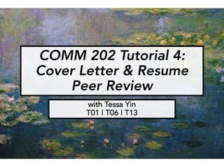 COMM 202 Tutorial 4:
Cover Letter & Resume
Peer Review
with Tessa Yin
T01 | T06 | T13
 