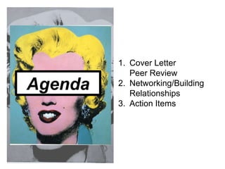 Agenda
1. Cover Letter
Peer Review
2. Networking/Building
Relationships
3. Action Items
 