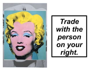 Trade
with the
person
on your
right.
 