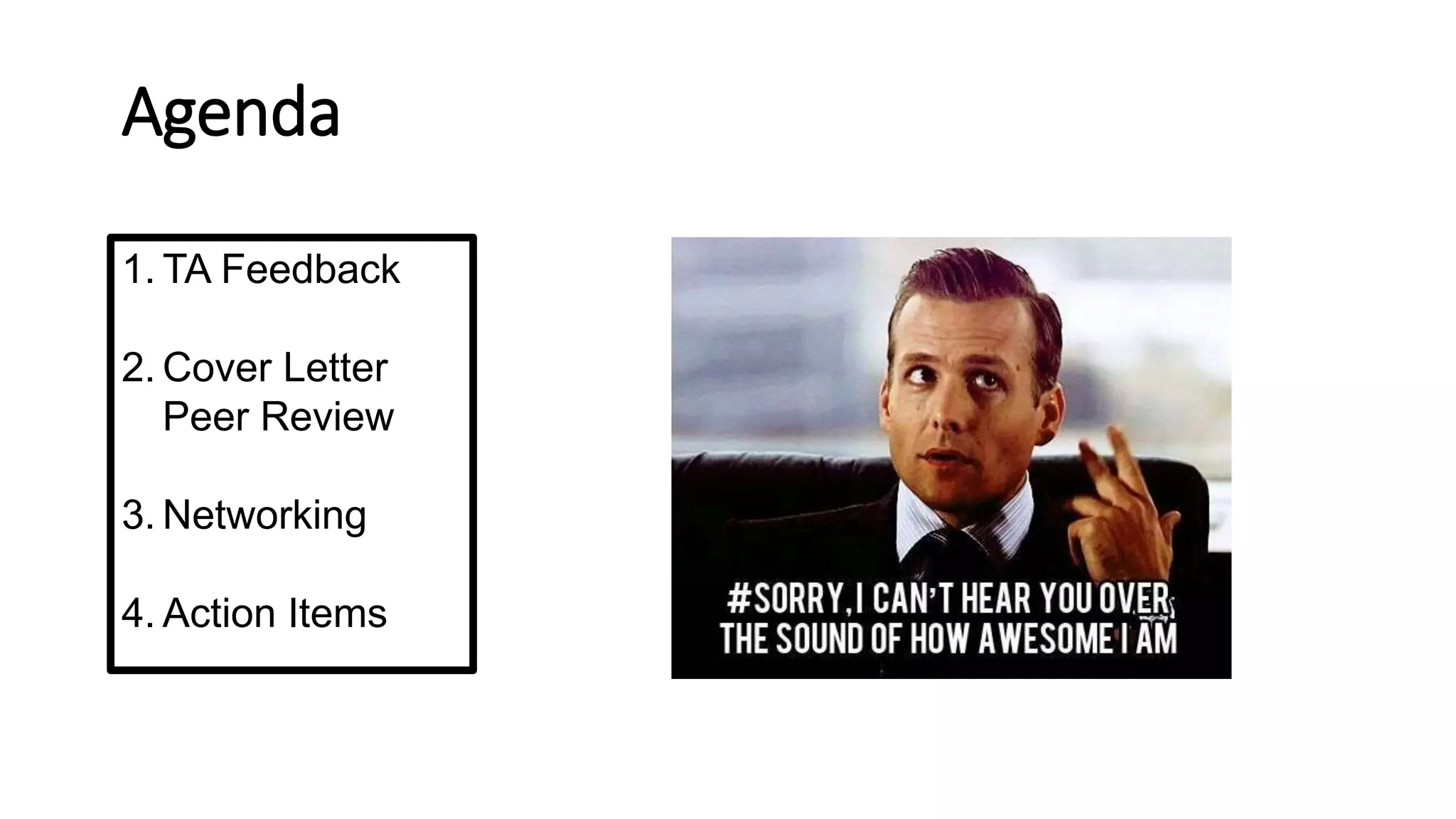 Agenda
1. TA Feedback
2. Cover Letter
Peer Review
3. Networking
4. Action Items
 