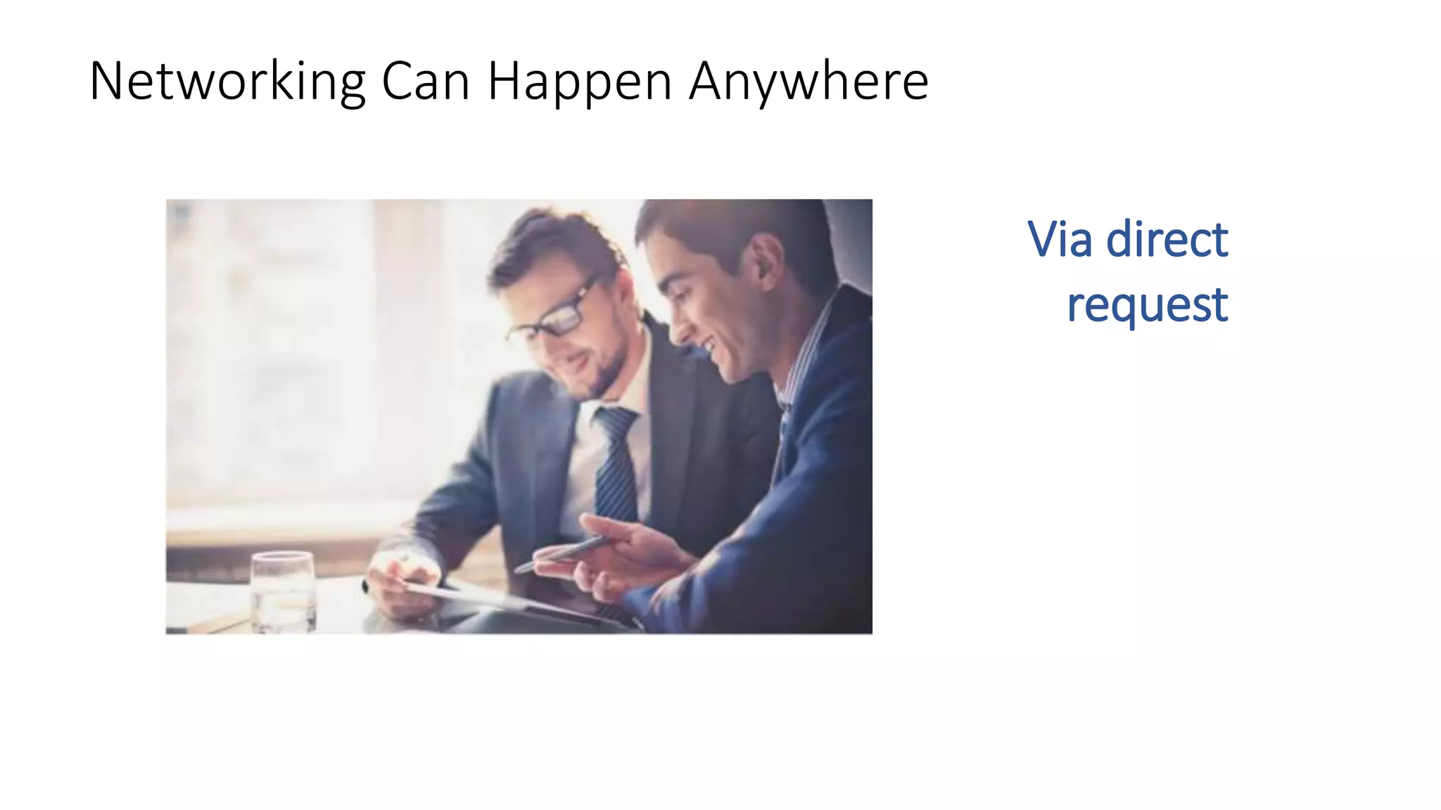 Networking Can Happen Anywhere
Via direct
request
 