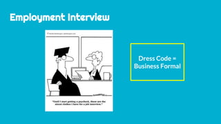 Employment Interview
Dress Code =
Business Formal
 