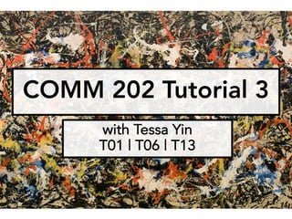 COMM 202 Tutorial 3
with Tessa Yin
T01 | T06 | T13
 