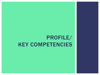 PROFILE/
KEY COMPETENCIES
 