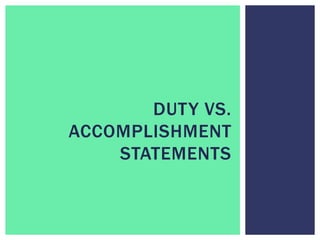 DUTY VS.
ACCOMPLISHMENT
STATEMENTS
 