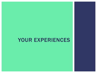 YOUR EXPERIENCES
 