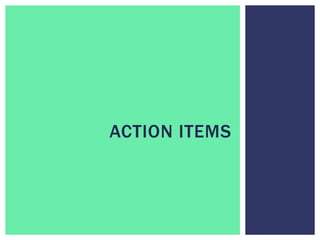 ACTION ITEMS
 