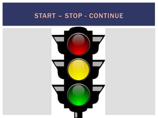 START – STOP - CONTINUE
 