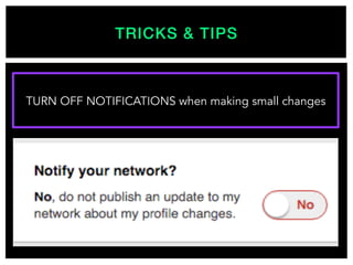 TRICKS & TIPS!
TURN OFF NOTIFICATIONS when making small changes
 