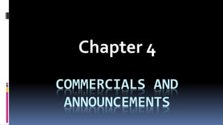 COMMERCIALS AND
ANNOUNCEMENTS
Chapter 4
 