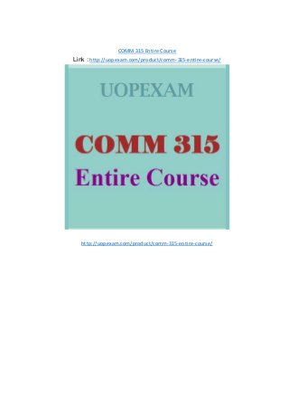 COMM 315 Entire Course
Link : http://uopexam.com/product/comm-315-entire-course/
http://uopexam.com/product/comm-315-entire-course/
 