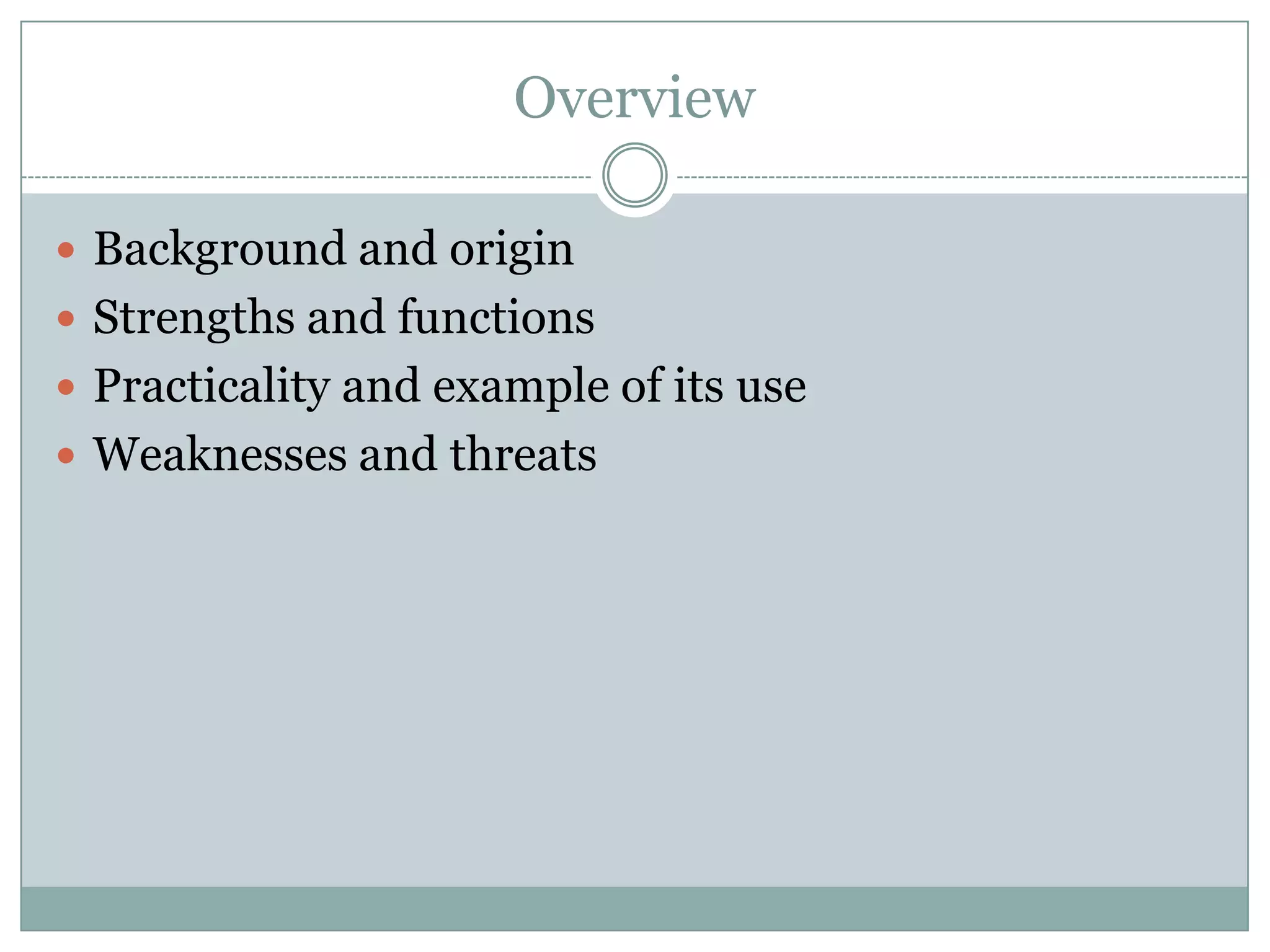 OverviewBackground and originStrengths and functionsPracticality and example of its useWeaknesses and threats