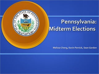 Pennsylvania: Midterm Elections    Melissa Cheng, Kevin Pernick, Sean Gordon 