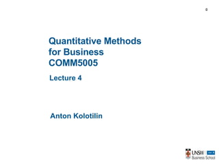 1-0
0
Quantitative Methods
for Business
COMM5005
Lecture 4
Anton Kolotilin
 