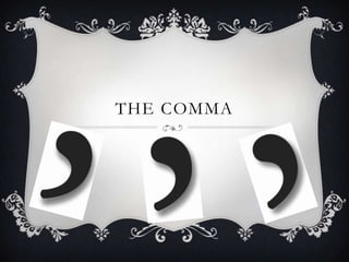 THE COMMA
 