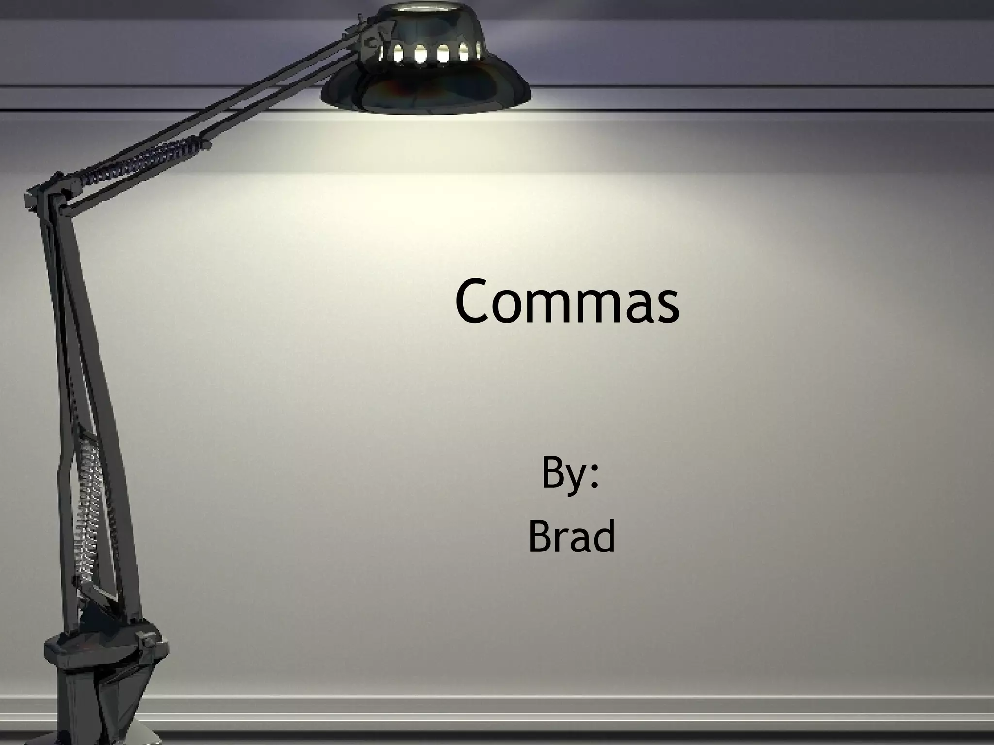 Commas By: Brad
