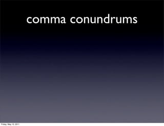 comma conundrums




Friday, May 13, 2011
 