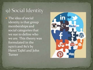  The idea of social
  identity is that group
  memberships and
  social categories that
  we sue to define who
  we are. This theory was
  formulated in the
  1970’s and 80’s by
  Henri Tajfel and John
  Turner
 