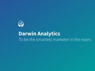 Darwin Analytics 
To be the smartest marketer in the room. 
 