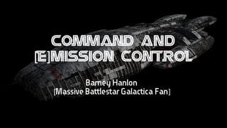 Command AND
[e]Mission Control
Barney Hanlon
[Massive Battlestar Galactica Fan]
 