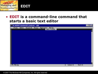 © 2007 The McGraw-Hill Companies, Inc. All rights reserved
EDIT
• EDIT is a command-line command that
starts a basic text editor
 