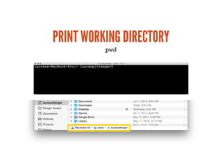 PRINT WORKING DIRECTORYPRINT WORKING DIRECTORY
pwd
 