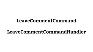 LeaveCommentCommand
LeaveCommentCommandHandler
 