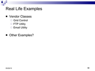 Real Life Examples Vendor Classes Grid Control FTP Utility Email Utility Other Examples? 05/28/10 