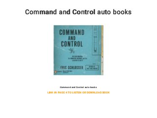 Command and Control auto books
Command and Control auto books
LINK IN PAGE 4 TO LISTEN OR DOWNLOAD BOOK
 