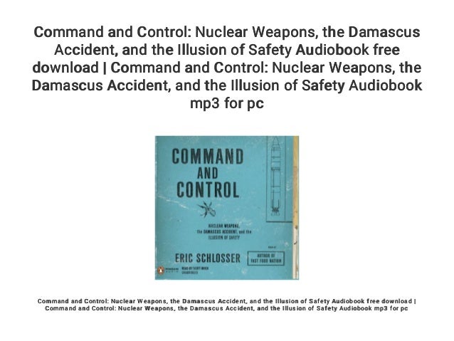 Command And Control Nuclear Weapons The Damascus Accident And