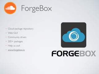 ForgeBox
• Cloud package repository
• Web GUI
• Community driven
• 205+ packages
• Help us out!
• www.forgebox.io
 
