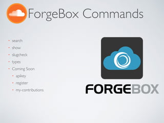 ForgeBox Commands
• search
• show
• slugcheck
• types
• Coming Soon
• apikey
• register
• my-contributions
 