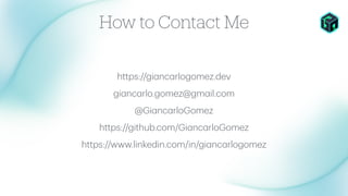 https://gi
a
nc
a
rlogomez.dev
gi
a
nc
a
rlo.gomez@gm
a
il.com
@Gi
a
nc
a
rloGomez
https://github.com/Gi
a
nc
a
rloGomez
https://www.linkedin.com/in/gi
a
nc
a
rlogomez
How to Contact Me
 