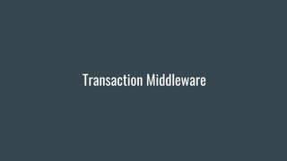 Transaction Middleware
 