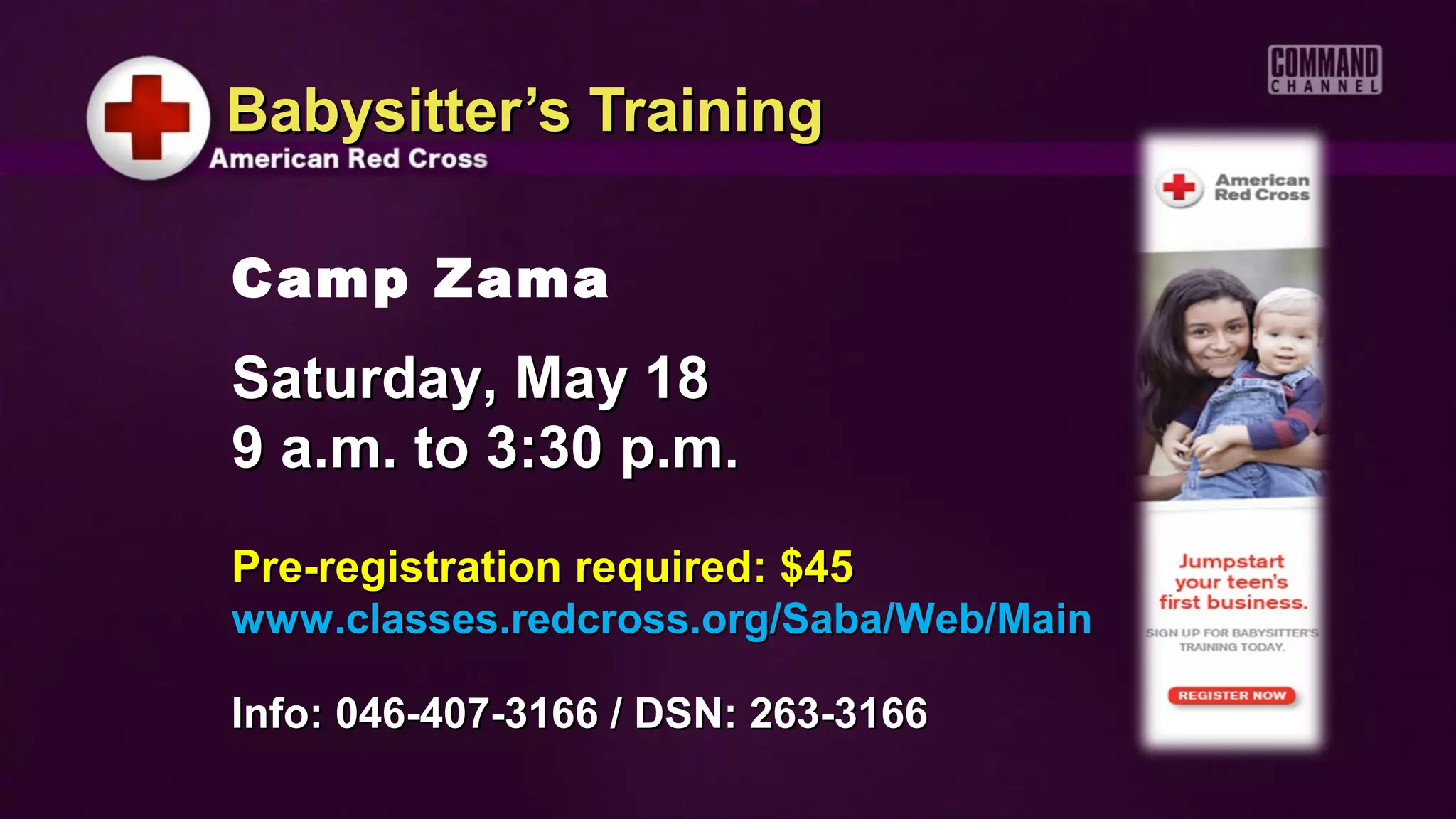 Babysitter’s Training

Camp Zama
Saturday, May 18
9 a.m. to 3:30 p.m.
Pre-registration required: $45
www.classes.redcross.org/Saba/Web/Main

Info: 046-407-3166 / DSN: 263-3166
 